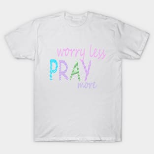 Pray more worry less T-Shirt